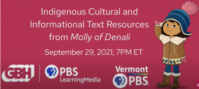 Indigenous Cultural and Informational Text Resources from Molly of Denali September 29, 2021; 7 PM ET by GBH, PBS LearningMedia and Vermont PBS